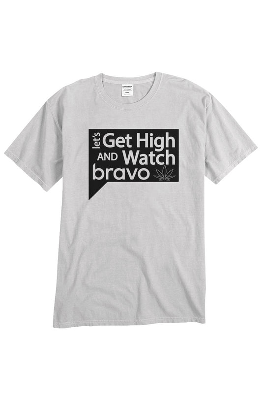 Let's Get High and Watch Bravo - unisex tee