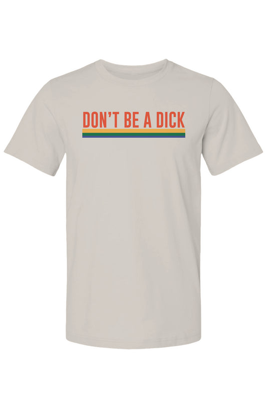 Don't Be A Dick - unisex tee