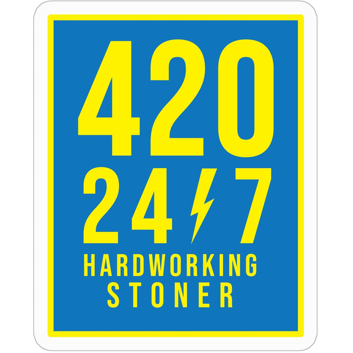 420/24/7 Hardworking Stoner - vinyl sticker