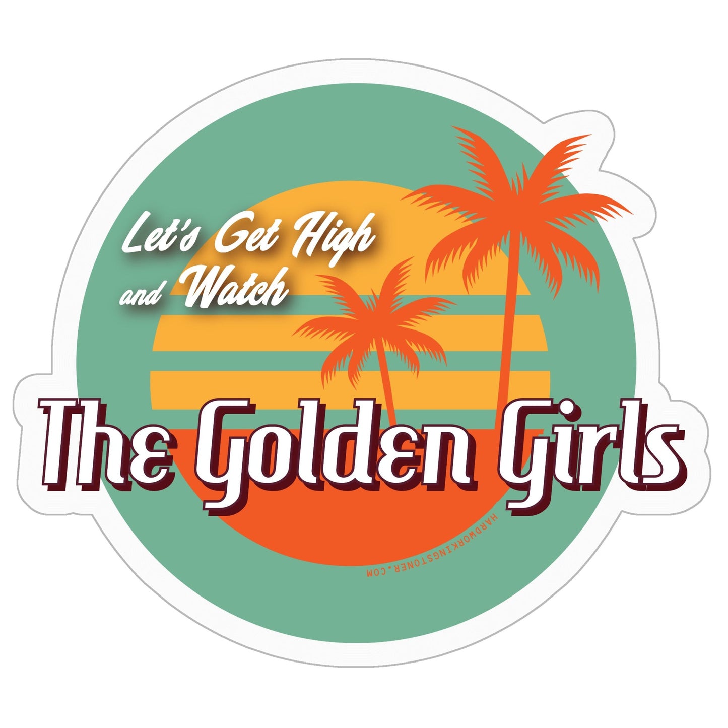 Let's Get High and Watch the Golden Girls - retro vinyl sticker