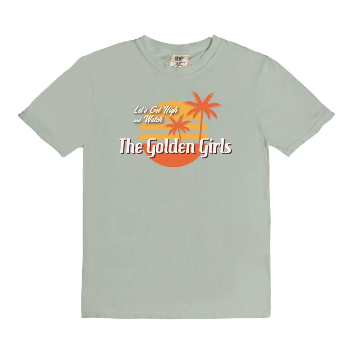 Let's Get High and Watch Golden Girls - vintage style tee