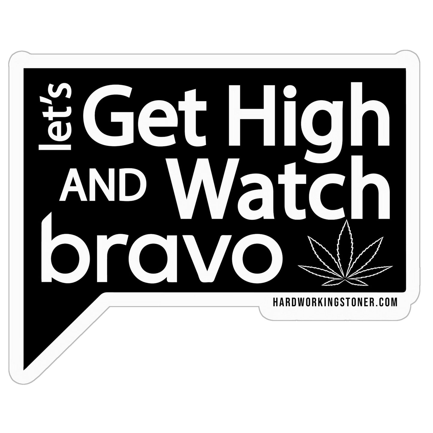 Let's Get High and Watch bravo - vinyl sticker