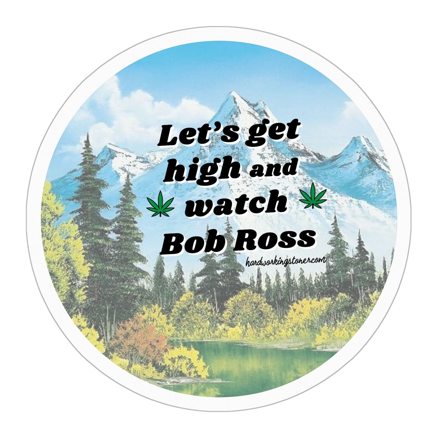 Let's Get High and Watch Bob Ross - vinyl sticker