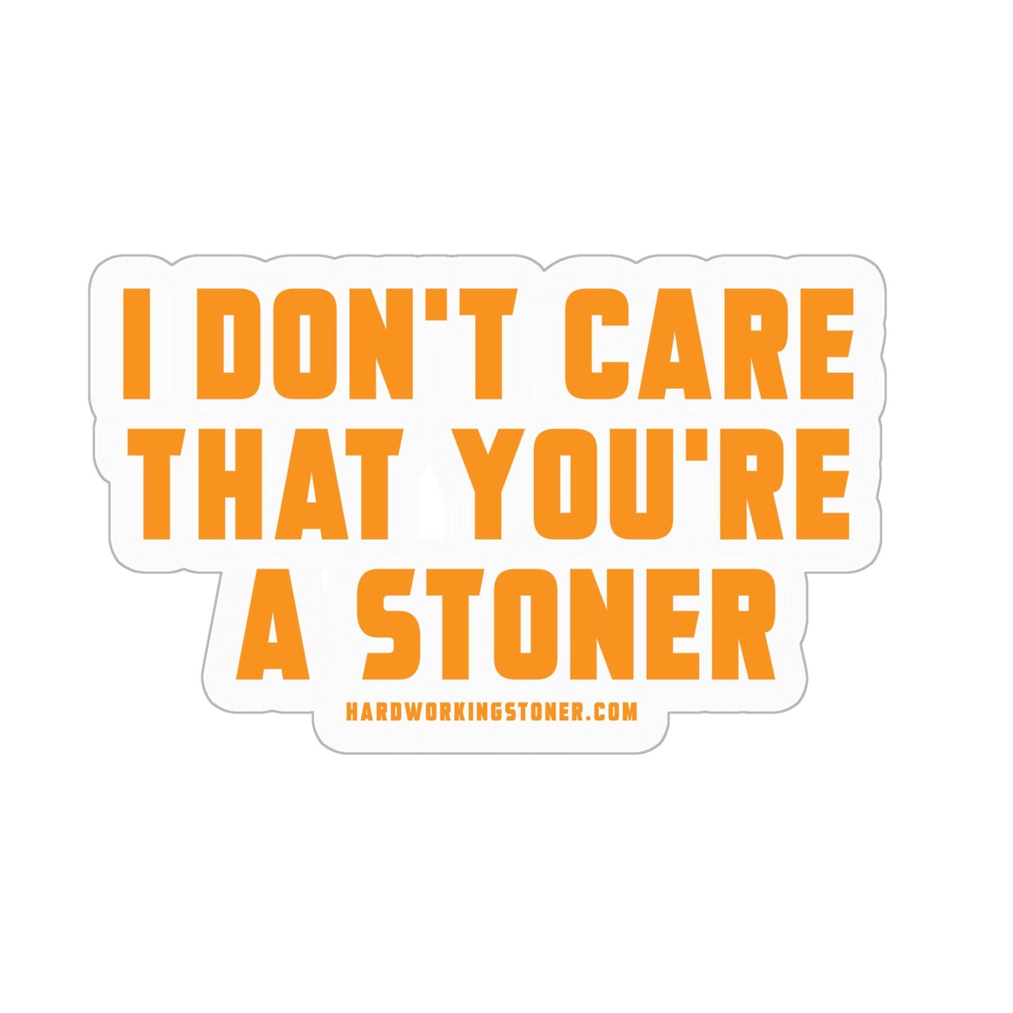 I Don't Care That You're A Stoner - vinyl sticker