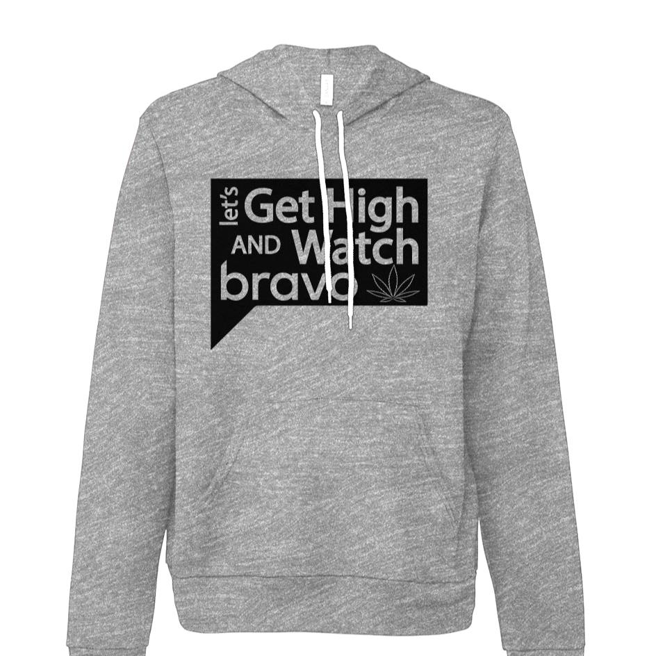 Let's Get High and Watch Bravo - fleece hoodie sweatshirt