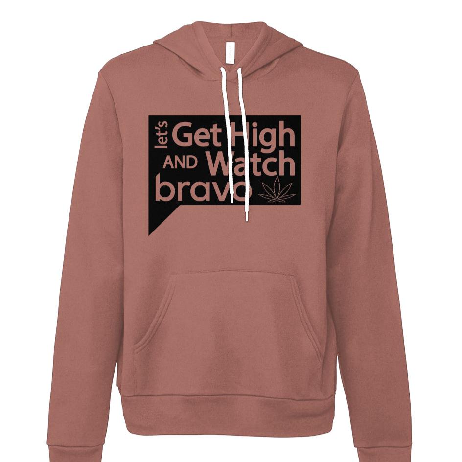 Let's Get High and Watch Bravo - fleece hoodie sweatshirt