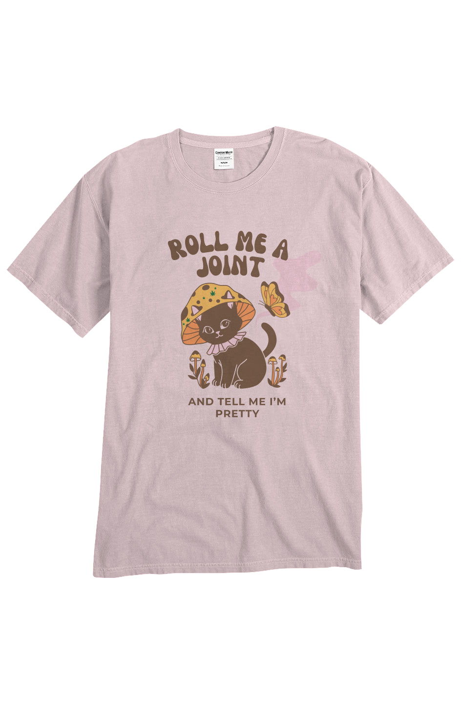 Roll Me A Joint And Tell Me I'm Pretty - unisex tee