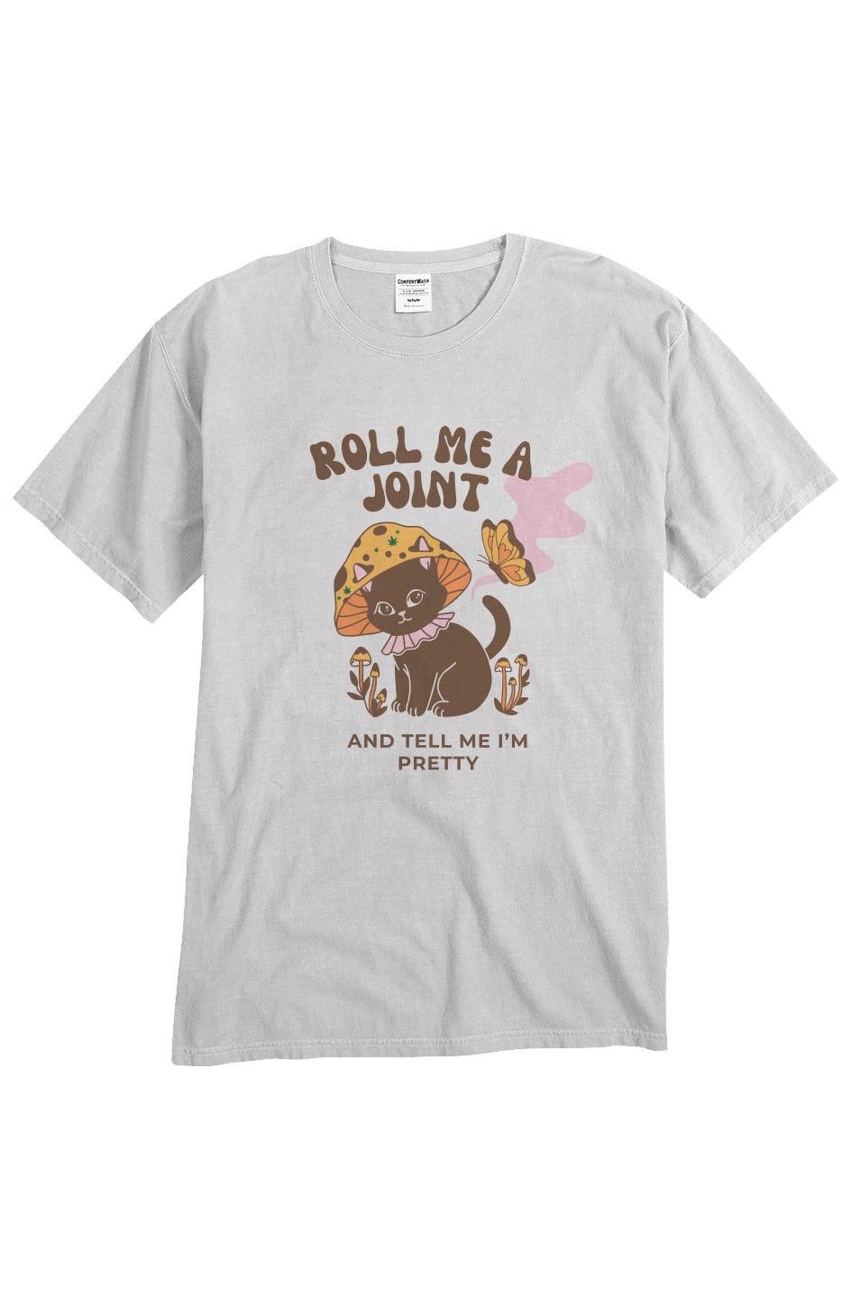 Roll Me A Joint And Tell Me I'm Pretty - unisex tee