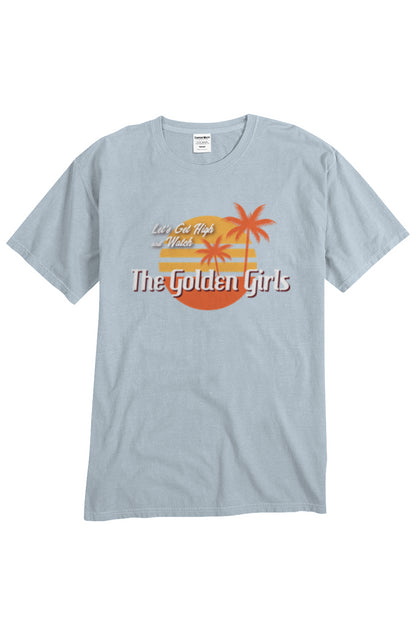 Let's Get High and Watch the Golden Girls - unisex tee
