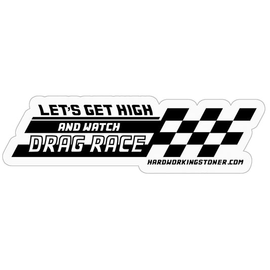 Let's Get High and Watch Drag Race - vinyl sticker