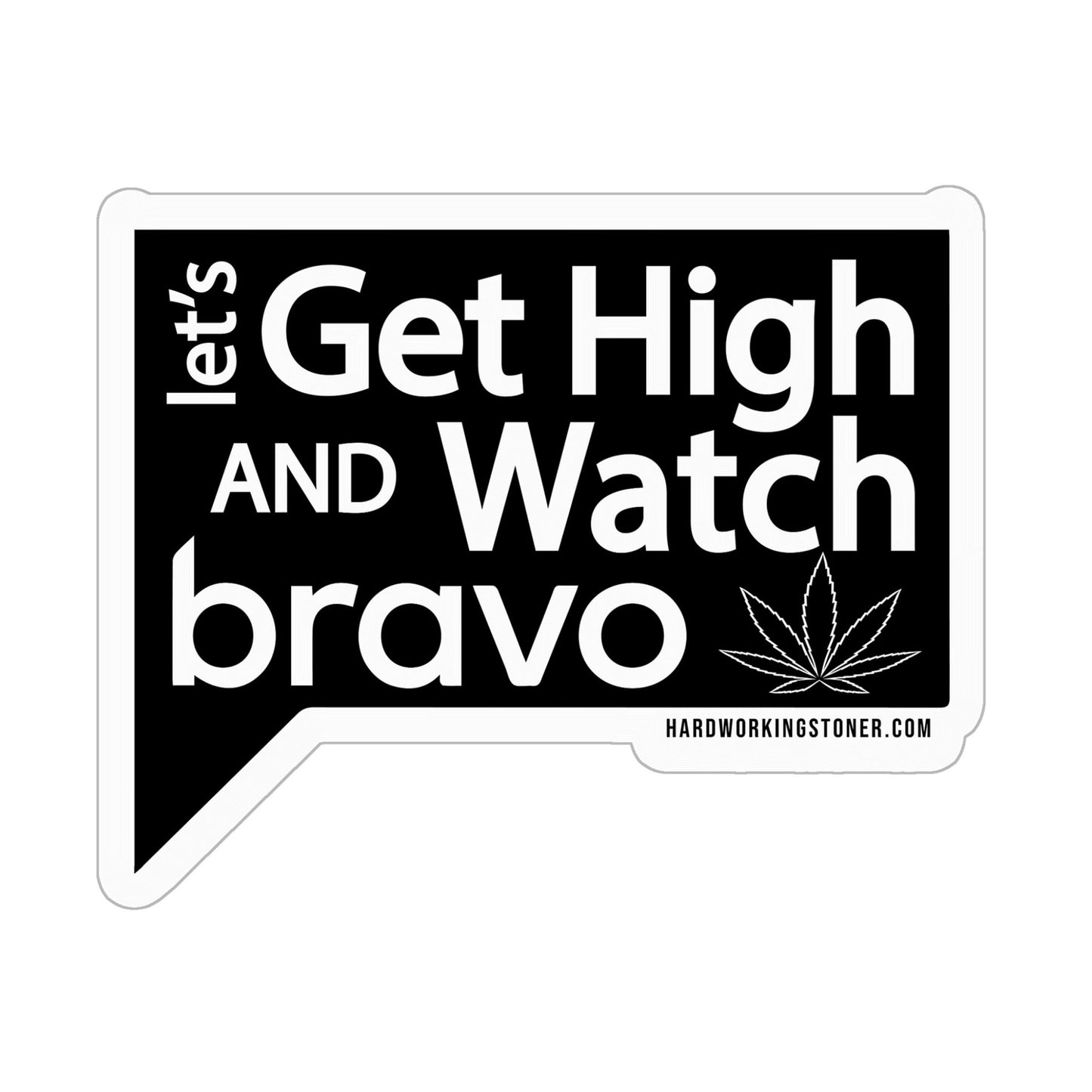 Let's Get High and Watch bravo - vinyl sticker