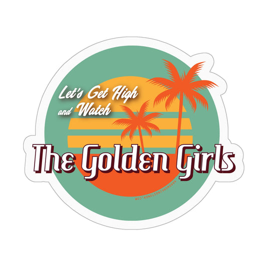 Let's Get High and Watch the Golden Girls - retro vinyl sticker