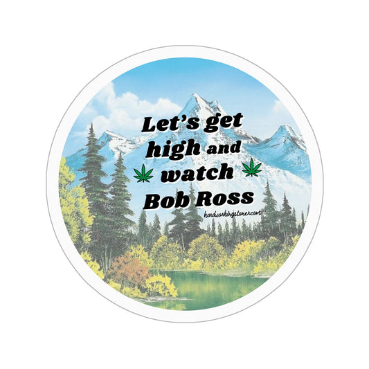 Let's Get High and Watch Bob Ross - vinyl sticker