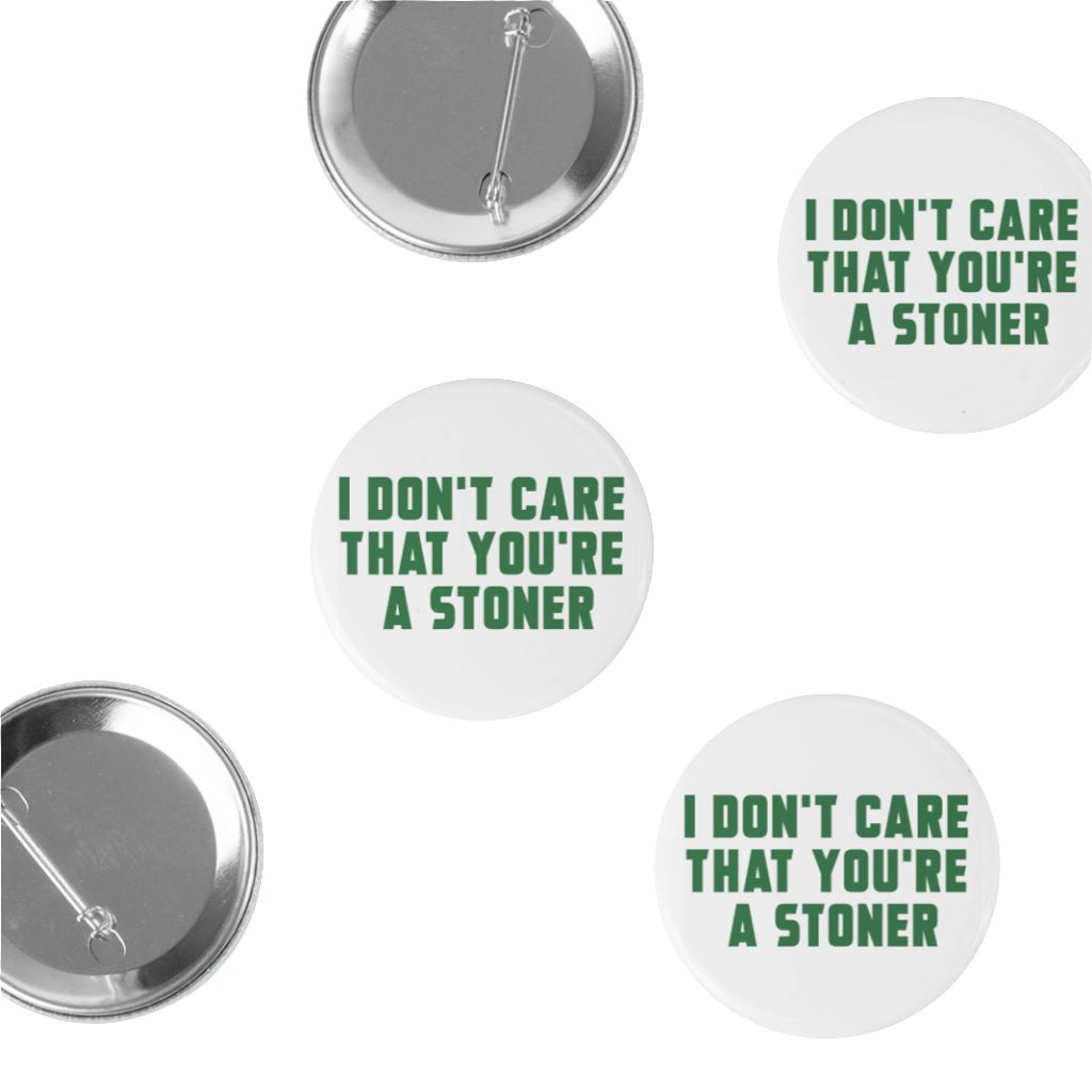 I Don't Care That You're a Stoner - button