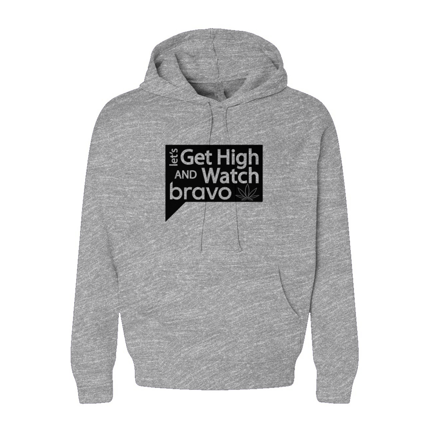 Let's Get High and Watch bravo - sponge fleece hoodie