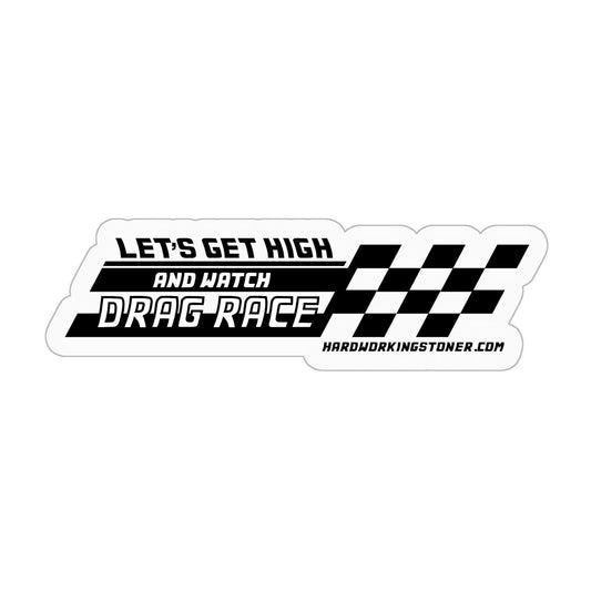 Let's Get High and Watch Drag Race - vinyl sticker