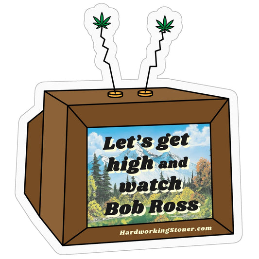 Let's Get High and Watch Bob Ross tv - vinyl sticker