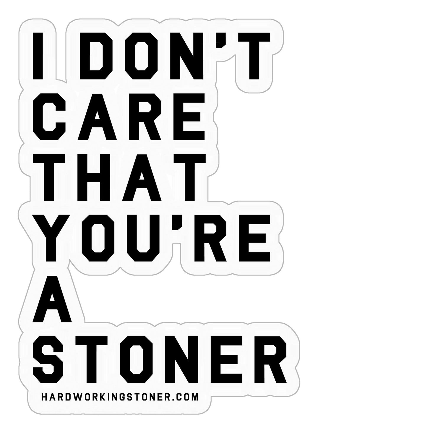 I Don't Care That You're A Stoner - vinyl sticker