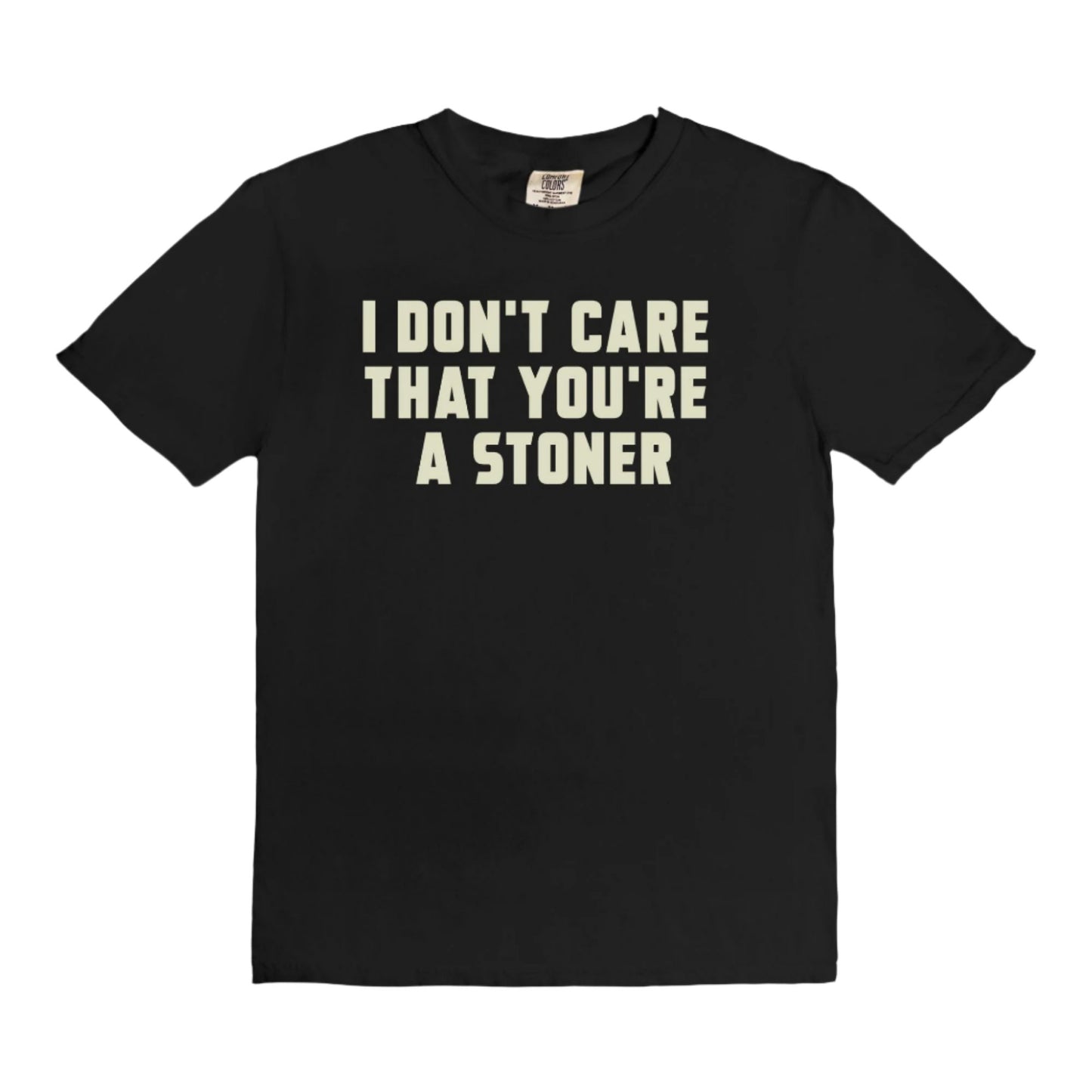 I Don't Care That You're a Stoner - vintage style tee