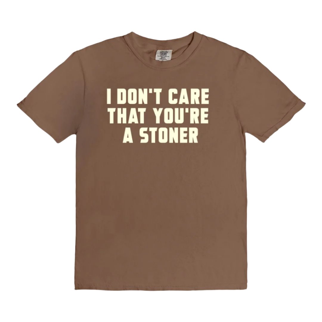 I Don't Care That You're a Stoner - vintage style tee