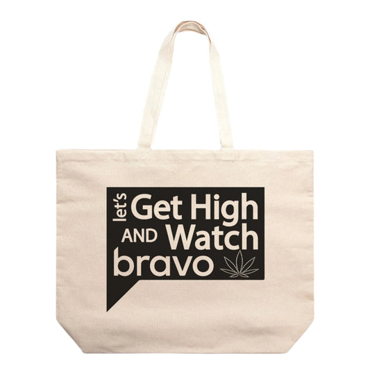 Let's Get High and Watch bravo - oversized tote