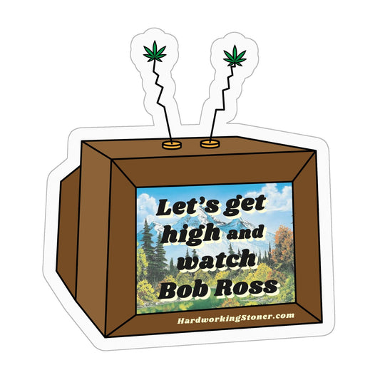 Let's Get High and Watch Bob Ross tv - vinyl sticker