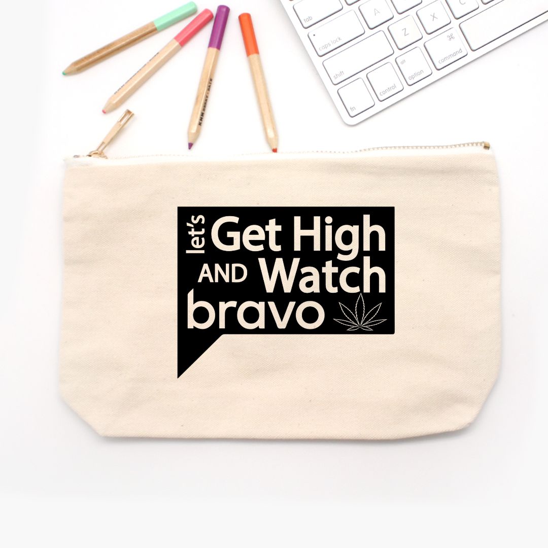 Let's Get High and Watch bravo - stash bag