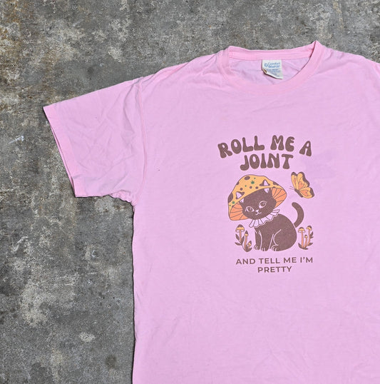Roll Me A Joint And Tell Me I'm Pretty - unisex tee